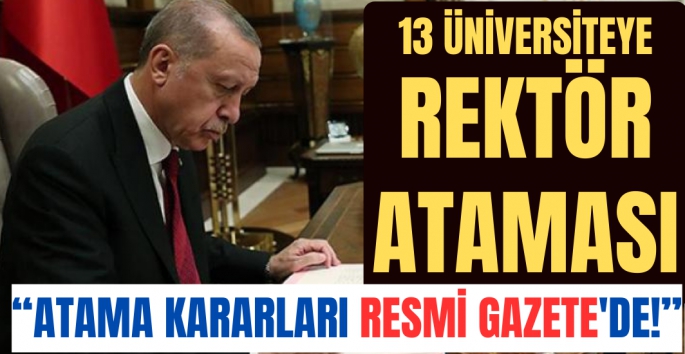 13 Üniversiteye yeni rektör atandı