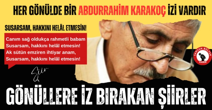  Abdurrahim Karakoç 'Susarsam, hakkını helâl etmesin!' 