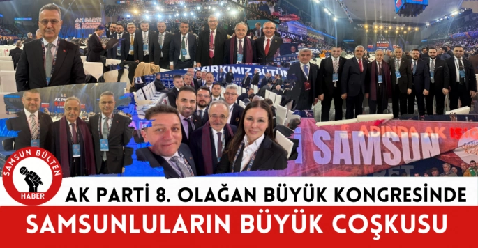 AK Parti 8. Olağan Büyük Kongre Salonunda Samsun buluşması yaşandı