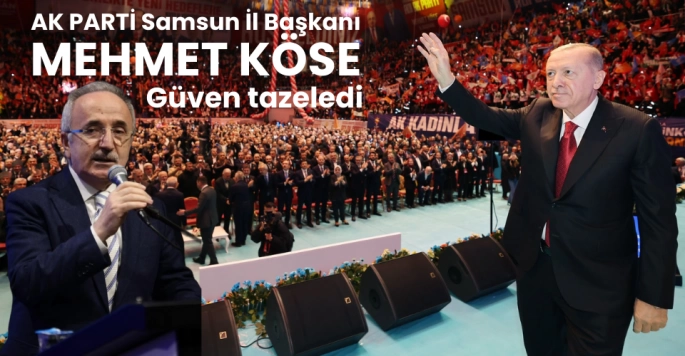  AK Parti Samsun İl Başkanı Mehmet Köse güven tazeledi 