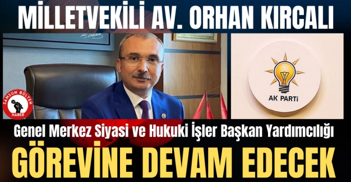 AK Parti Samsun Milletvekili Av. Orhan Kırcalı'ya önemli görev