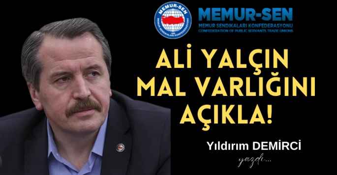 Ali Yalçın nereden buldun? Mal varlığını açıkla!