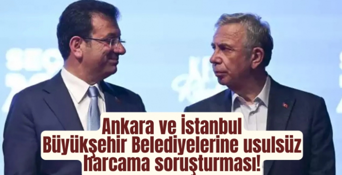 Ankara ve İstanbul Belediyelerine usulsüz harcama soruşturması