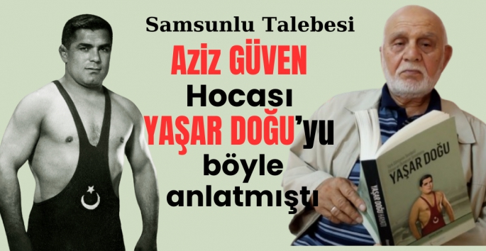 Aziz Güven Hocası Yaşar Doğu'yu böyle anlatmıştı