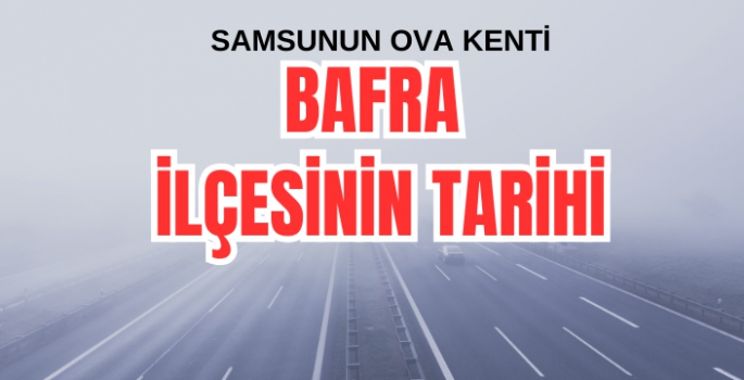 Bafra'nın Tarihi