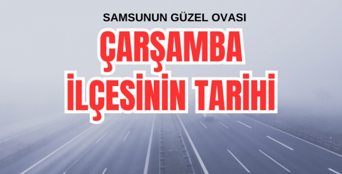 Çarşamba İlçesinin Tarihi