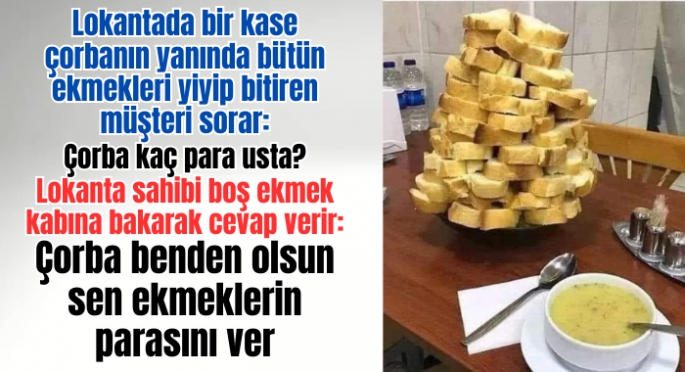 Çorba benden olsun sen ekmek parasını ver