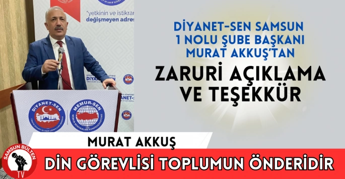 Diyanet-Sen Samsun 1 Nolu Şube Başkanı Murat Akkuş'tan açıklama