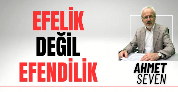 Efelik değil efendilik