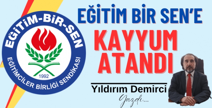 Eğitim Bir-Sen'e Kayyum atandı