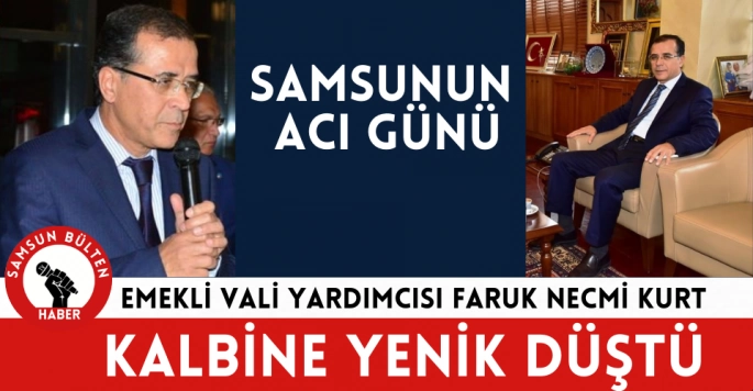 Emekli Vali Yardımcısı Faruk Necmi Kurt'un vefatı sevenlerini üzdü