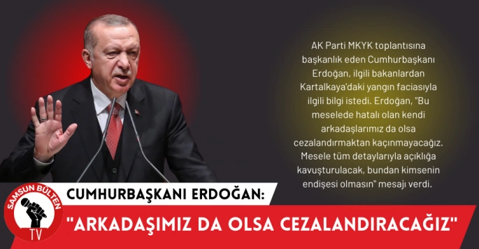 Erdoğan ' Bu meselede arkadaşımız da olsa cezalandıracağız'