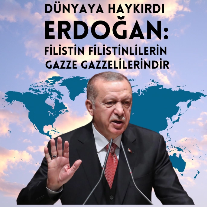 Erdoğan Dünyaya haykırdı: Filistin Filistinlilerindir