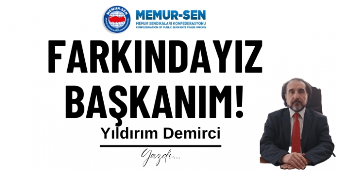 Farkındayız Başkanım!