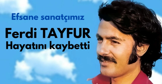 Ferdi Tayfur hayatını kaybetti