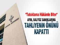 AYM BALYOZCULARA TAHLİYENİN ÖNÜNÜ KAPADI