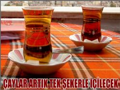  Çaylar artık tek şekerle içilecek