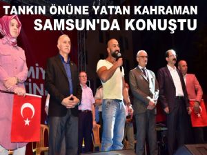 Tankın önüne yatan kahraman Samsun'da nöbet tuttu