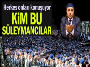 Kim bu Süleymancılar Herkes onu konuşuyor