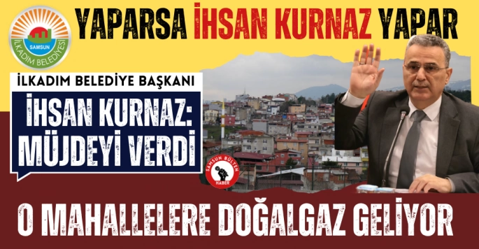 Müjdeyi Başkan Kurnaz verdi: Hastanebaşı ve Kökçüoğlu Mahallelerine Doğalgaz geliyor