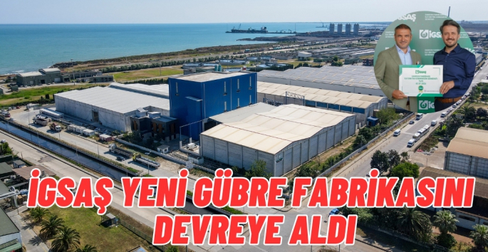 İGSAŞ yeni gübre fabrikasını devreye aldı