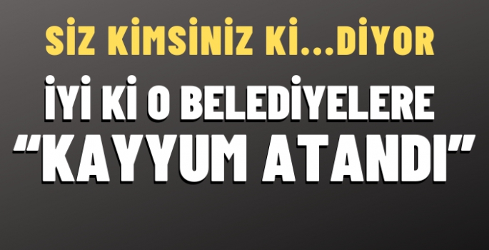 İyi ki Devlet var iyi ki o belediyelere kayyum atandı