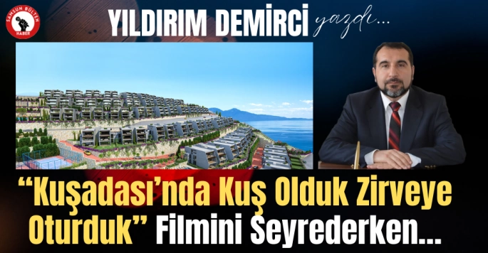 'Kuşadası’nda Kuş Olduk Zirveye Oturduk' Filmini Seyrederken…