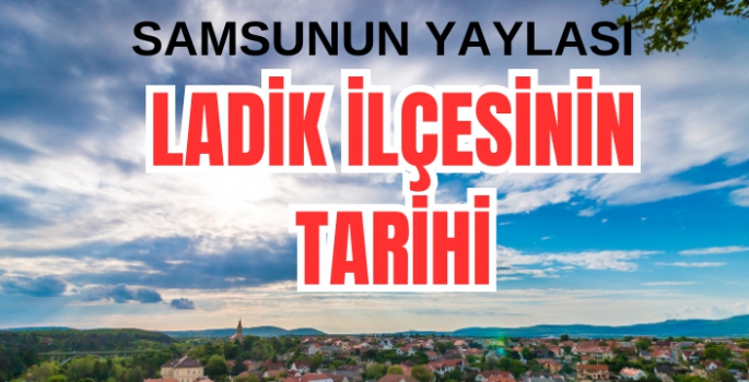 Ladik İlçesinin Tarihi