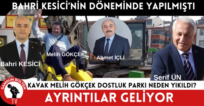 Melih Gökçek Dostluk Parkı Kavak Belediyesi tarafından yıkıldı