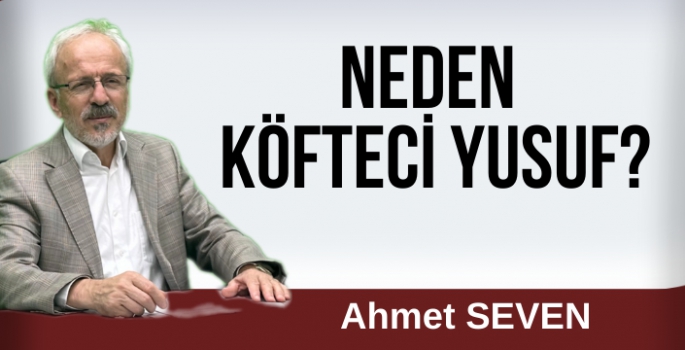 Neden Köfteci Yusuf?