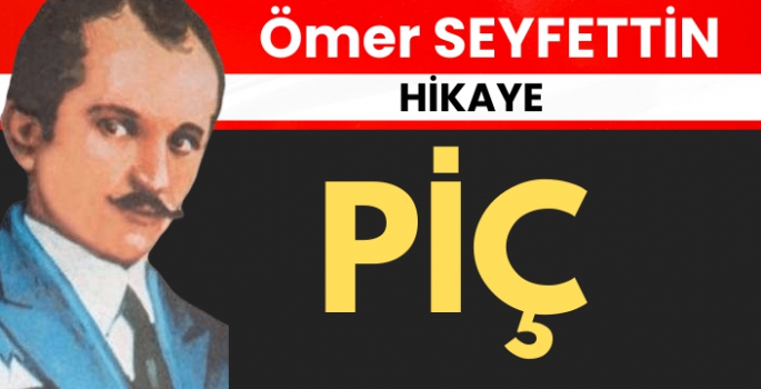 Ömer Seyfettin'in 'Piç' hikayesi ve gerçekler