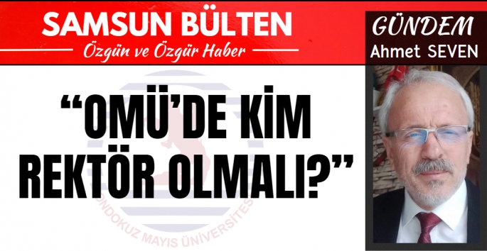 OMÜ'de kim Rektör olmamalı?