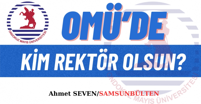 OMÜ'ye kim Rektör olsun?