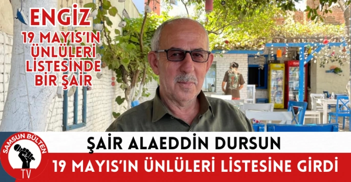 Şair Alaeddin Dursun: 19 Mayısın ünlüleri arasında yer almak benim için gururdur