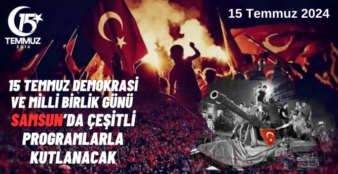 Samsun 15 Temmuz Demokrasi ve Milli Birlik Gününe hazır