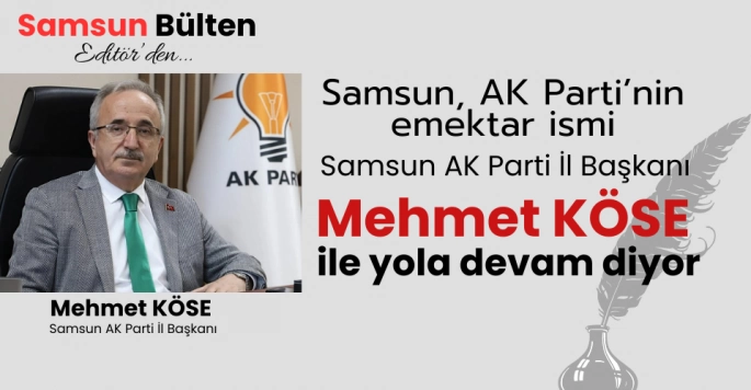 Samsun AK Parti'de Mehmet Köse şansı