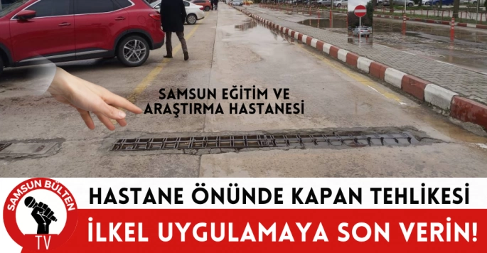 Samsun Araştırma Hastanesi önünde kapan tehlikesi