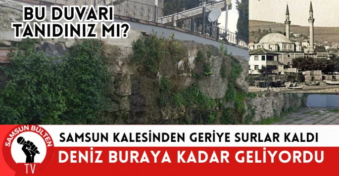 Samsun Kalesinden geriye surlar kaldı