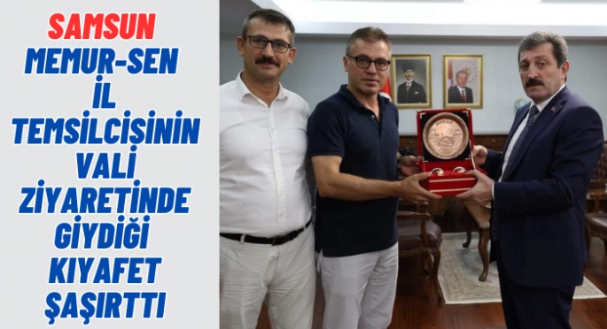 Samsun Memur Sen İl Başkanı Vali ziyaretindeki kıyafet eleştiri konusu oldu