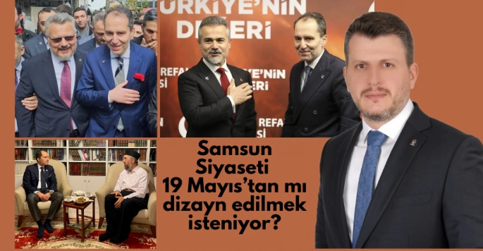 Samsun siyaseti 19 Mayıs'tan mı dizayn edilmek isteniyor?