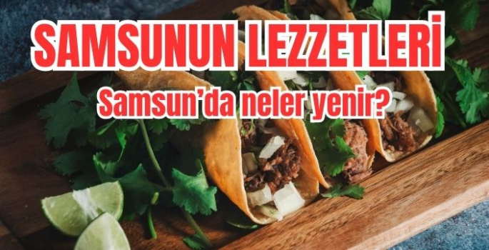 Samsun'un Meşhur Lezzetleri