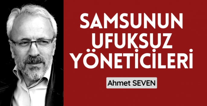 Samsunun ufuksuz yöneticilerİ