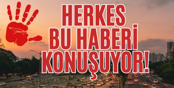 Herkes bu haberi konuşuyor