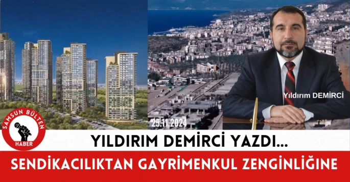 Sendikacılıktan Gayrimenkul Zenginliğine