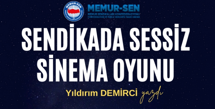 Sendikada Sessiz Sinema Oyunu