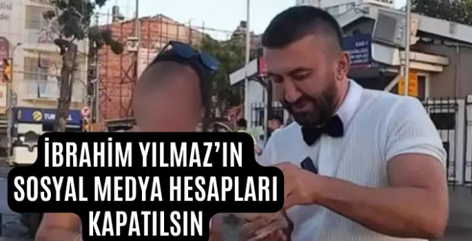 Sosyal medya fenomeni İbrahim Yılmazın sosyal medya hesapları kapatılsın