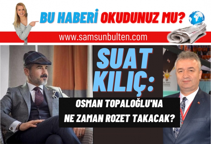 Suat Kılıç Osman Topaloğlu'na rozet takacak mı?