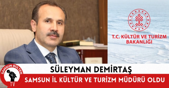 Süleyman Demirtaş Samsun Kültür ve Turizm İl Müdürü oldu