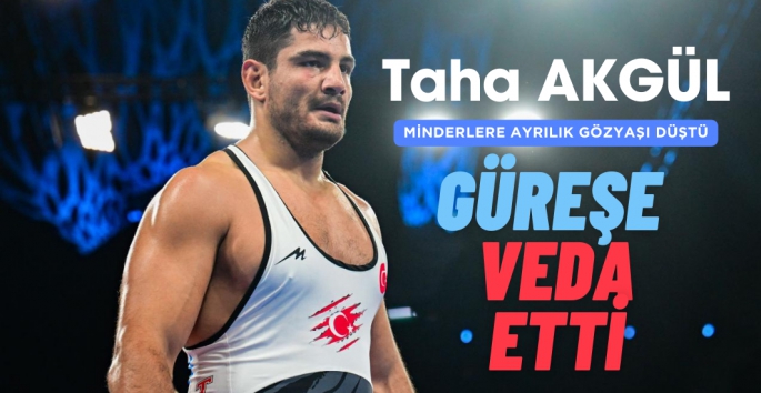 Taha Akgül Güreşe veda etti 