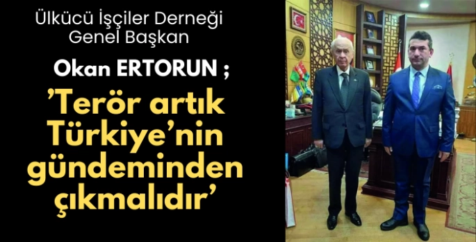 Terör artık Türkiye’nin gündeminden çıkmalıdır